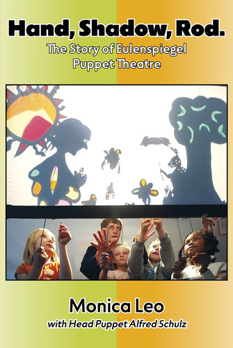 Hand, Shadow, Rod The Story of Eulenspiegel Puppet Theatre