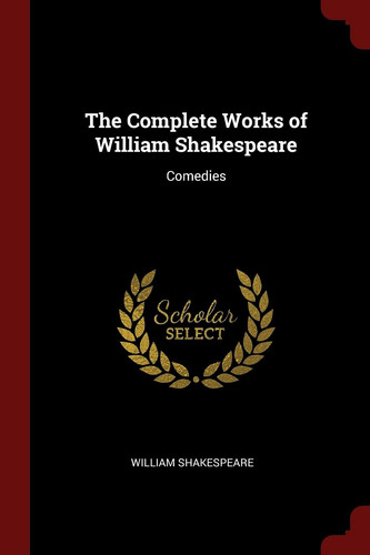 The Complete Works of William Shakespeare Comedies