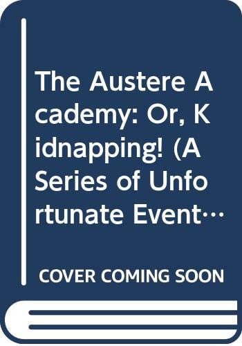 A Series of Unfortunate Events #5: The Austere Academy: Or, Kidnapping!