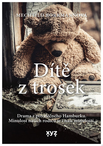 Dítě z trosek Napínavý román z poválečného Německa od oceňované autorky krimi románů - Mechtild Borrmann