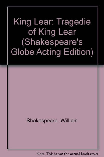 King Lear: Tragedie of King Lear (Shakespeare's Globe Acting Edition)