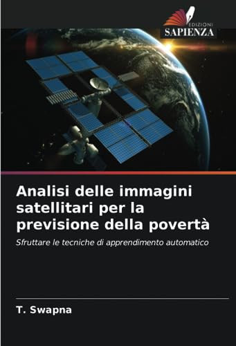 Analisi delle immagini satellitari per la previsione della povertà: Sfruttare le tecniche di apprendimento automatico