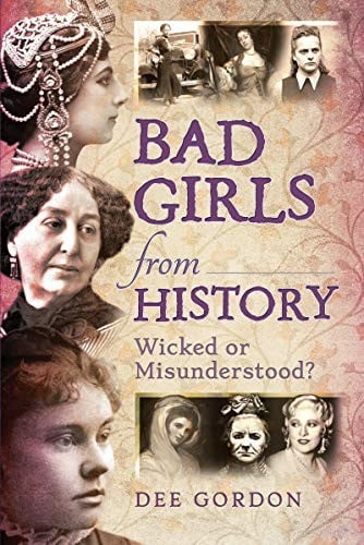 BAD GIRLS FROM HISTORY Wicked Or Misunderstood?.