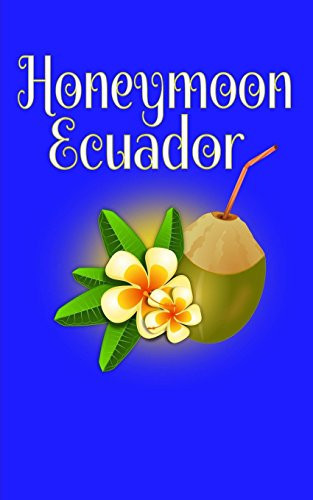 Honeymoon Ecuador Blank Lined Honeymoon Travel Journal for Honeymoon Memories, Honeymoon Journal,Honeymoon Diary, Pocket Journal