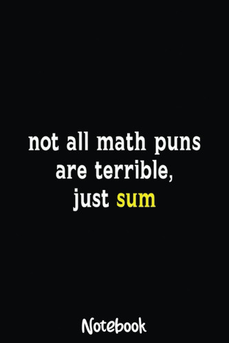 Math Puns Are Terrible - Math Teacher Funny Math Notebook: Graph Paper Notebook, Grid Paper for Math and Science Students, Quad Ruled 4x4 110 Pages, 6x5089