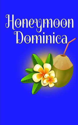 Honeymoon Dominica Blank Lined Honeymoon Travel Journal for Honeymoon Memories, Honeymoon Journal,Honeymoon Diary, Pocket Journal