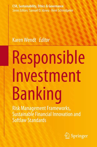 Responsible Investment Banking Risk Management Frameworks, Sustainable Financial Innovation and Softlaw Standards