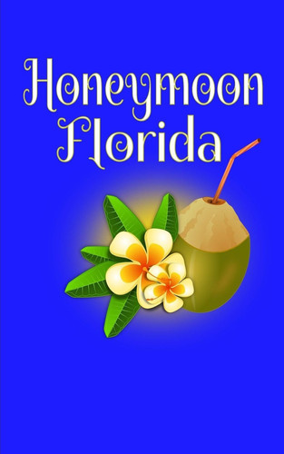 Honeymoon Florida Blank Lined Honeymoon Travel Journal for Honeymoon Memories, Honeymoon Journal,Honeymoon Diary