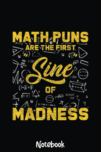 Math Puns Are The First Sine Of Madness Funny Nerd Geek Math Notebook: Graph Paper Notebook, Grid Paper for Math and Science Students, Quad Ruled 4x4 110 Pages, 6x5094