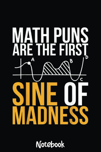 Math Puns Are The First Sine Of Madness Funny Science Math Notebook: Graph Paper Notebook, Grid Paper for Math and Science Students, Quad Ruled 4x4 110 Pages, 6x5095