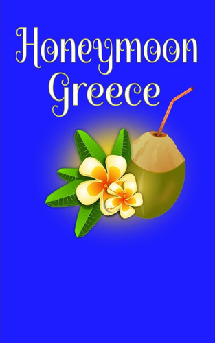 Honeymoon Greece Blank Lined Honeymoon Travel Journal for Honeymoon Memories, Honeymoon Journal, Honeymoon Diary