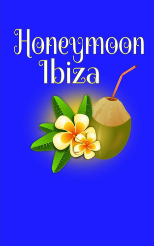Honeymoon Ibiza Blank Lined Honeymoon Travel Journal for Honeymoon Memories, Honeymoon Journal, Honeymoon Diary