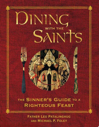 Dining with the Saints The Sinner's Guide to a Righteous Feast