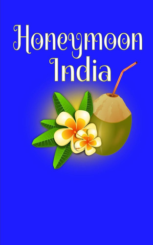 Honeymoon India Blank Lined Honeymoon Travel Journal for Honeymoon Memories, Honeymoon Journal, Honeymoon Diary