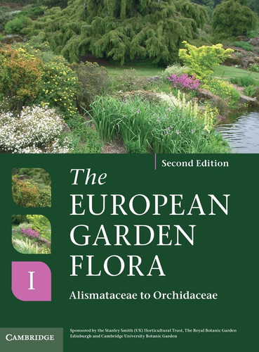 The European Garden Flora Flowering Plants A Manual for the Identification of Plants Cultivated in Europe, Both Out-of-Doors and Under Glass