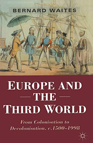 Europe and the Third World From Colonisation to Decolonisation c. 1500–1998