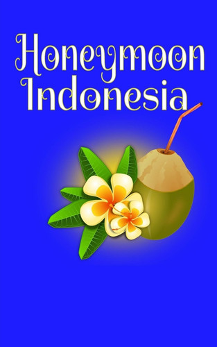 Honeymoon Indonesia Blank Lined Honeymoon Travel Journal for Honeymoon Memories, Honeymoon Journal, Honeymoon Diary