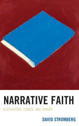 Narrative Faith Dostoevsky, Camus, and Singer