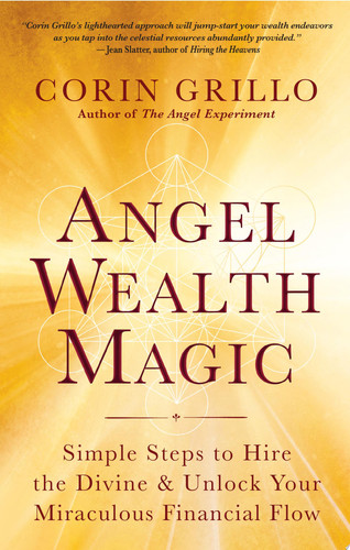 Angel Wealth Magic Simple Steps to Hire the Divine & Unlock Your Miraculous Financial Flow