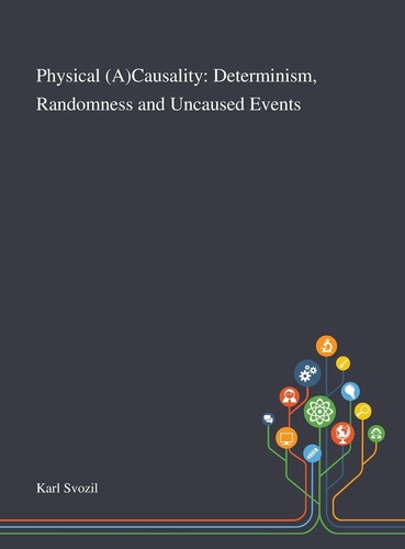 Physical (A)Causality Determinism, Randomness and Uncaused Events