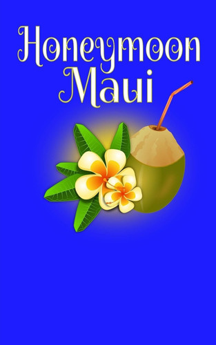 Honeymoon Maui Blank Lined Honeymoon Travel Journal for Honeymoon Memories, Honeymoon Journal, Honeymoon Diary