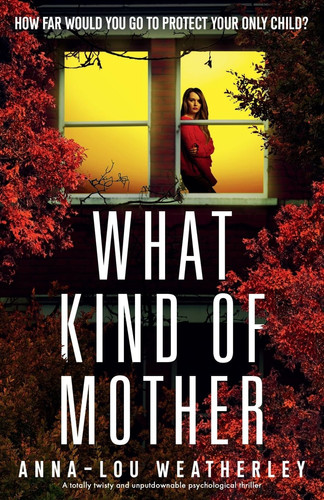 What Kind of Mother A Totally Twisty and Unputdownable Psychological Thriller
