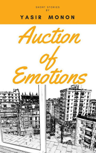 Auction of Emotions Short Story Collection - Yasir Monon