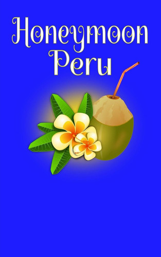 Honeymoon Peru Blank Lined Honeymoon Travel Journal for Honeymoon Memories, Honeymoon Journal, Honeymoon Diary