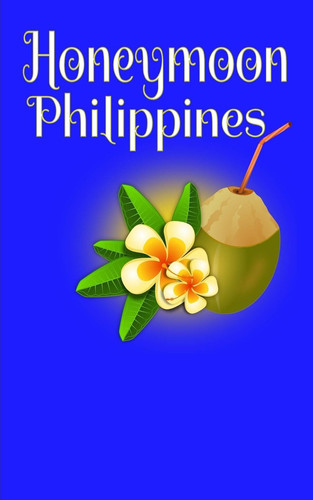 Honeymoon Philippines Blank Lined Honeymoon Travel Journal for Honeymoon Memories, Honeymoon Journal, Honeymoon Diary