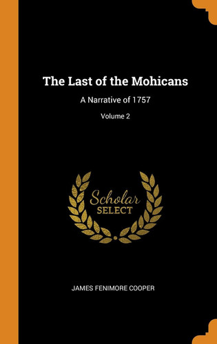 The Last of the Mohicans A Narrative of 1757; Volume 2