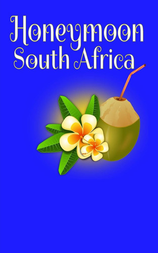 Honeymoon South Africa Blank Lined Honeymoon Travel Journal for Honeymoon Memories, Honeymoon Journal, Honeymoon Diary