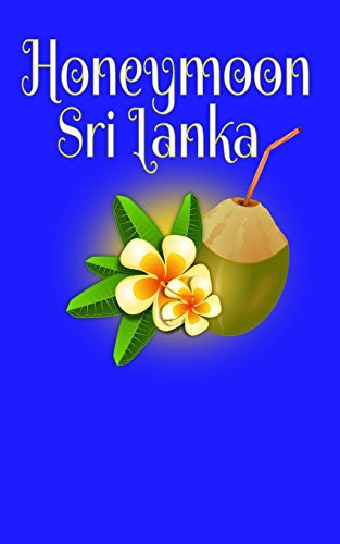 Honeymoon Sri Lanka Blank Lined Honeymoon Travel Journal for Honeymoon Memories, Honeymoon Journal, Honeymoon Diary