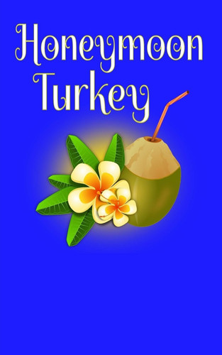 Honeymoon Turkey Blank Lined Honeymoon Travel Journal for Honeymoon Memories, Honeymoon Journal, Honeymoon Diary