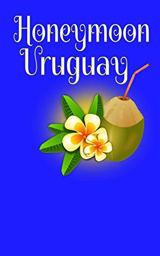 Honeymoon Uruguay Blank Lined Honeymoon Travel Journal for Honeymoon Memories, Honeymoon Journal, Honeymoon Diary