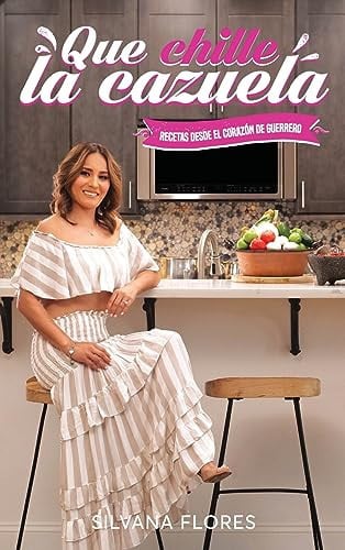 Que Chille La Cazuela Recetas Desde El Corazon de Guerrero