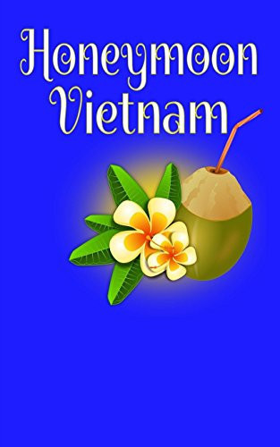 Honeymoon Vietnam Blank Lined Honeymoon Travel Journal for Honeymoon Memories, Honeymoon Journal, Honeymoon Diary