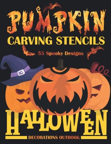Pumpkin Carving Stencils: 55 Spooky & Funny Halloween Templates For Carving Pumpkins, Decorating and Painting Crafts: Jack O Lanterns Patterns For Kids and Adults / Funny & and Scary Halloween Decor