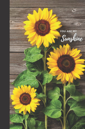 You Are My Sunshine: Notebook | Lined Paperback Journal | 6 x 9 Inches | 120 Pages | Sunflower