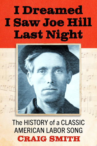 I Dreamed I Saw Joe Hill Last Night The History of a Classic American Labor Song