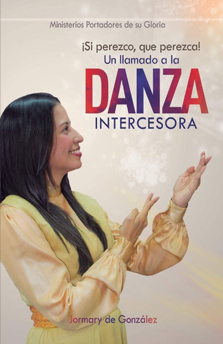 Un Llamado a la Danza Intercesora ¡si Perezco Que Perezca!