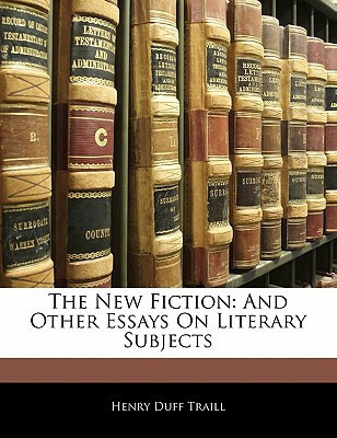The New Fiction: And Other Essays On Literary Subjects