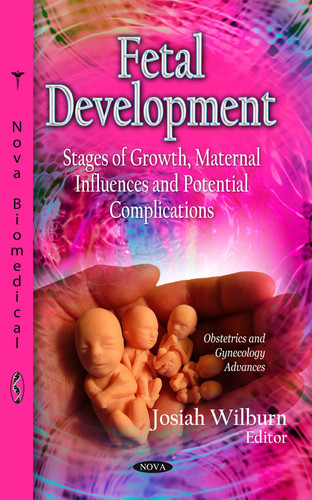 Fetal Development Stages of Growth, Maternal Influences and Potential Complications