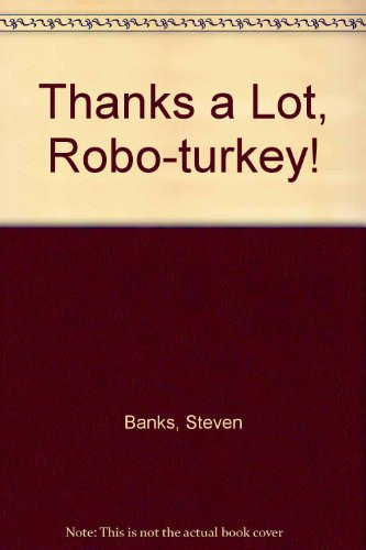Cover of Thanks a Lot, Robo-Turkey!