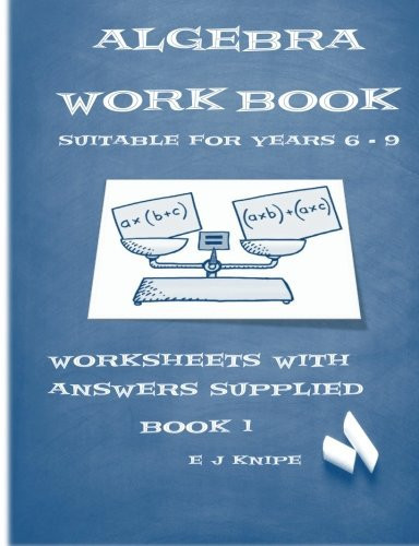Algebra Workbook 1 Worksheets with Answers Supplied for Years 6 - 9