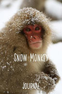 Snow Monkey Journal 6x9 Inch Lined Journal/Notebook: the Only Zen You Find at the Top of Mountain Is the Zen You Bring with You - a Beautifully Photographed Snow Monkey in Japan