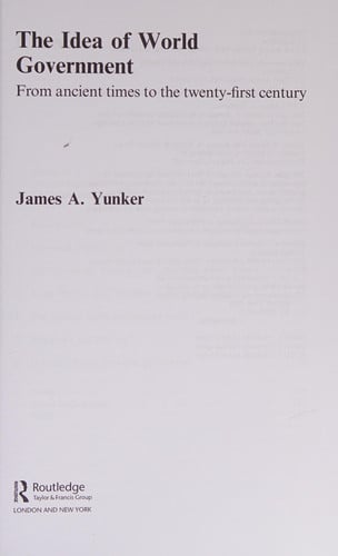 The Idea of World Government From Ancient Times to the Twenty-first Century