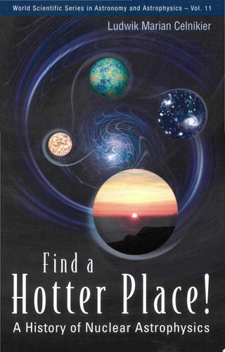 Find a Hotter Place! A History of Nuclear Astrophysics