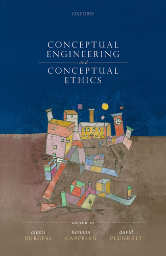 Conceptual Engineering and Conceptual Ethics - Herman Cappelen, David Plunkett, Alexis Burgess