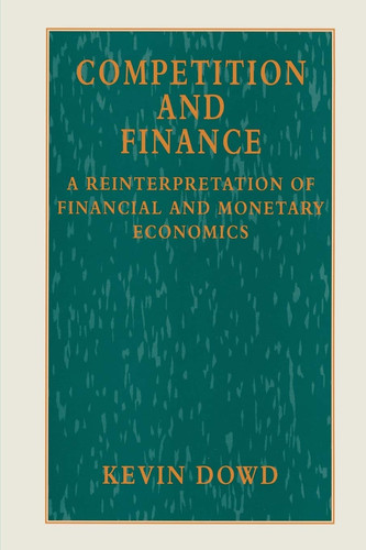 Competition and Finance A Reinterpretation of Financial and Monetary Economics