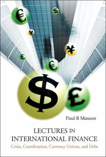 Lectures in International Finance Crisis, Coordination, Currency, Unions, and Debt